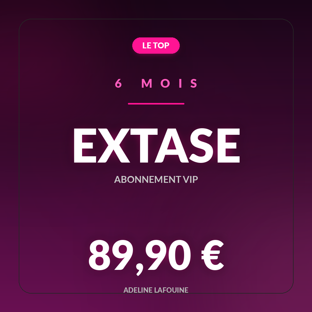 Abonnement Extase 6 mois