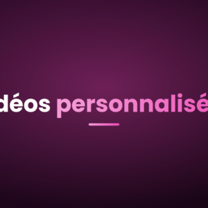 Vidéos personnalisées